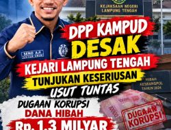 Dugaan Tipikor Dana Hibah Kesbangpol Lampung Tengah 2024, DPP KAMPUD Desak KEJARI Serius dan Usut Tuntas